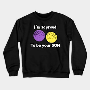 I’m so  proud to be your son Crewneck Sweatshirt